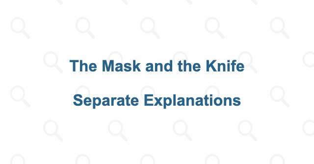 A mask and a knife do not answer the same question