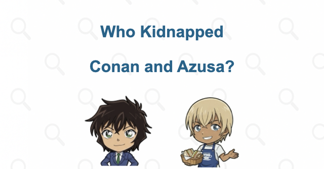 Who Kidnapped Conan and Azusa? Explained: The Editors, Escape and Final Clues | Case Closed