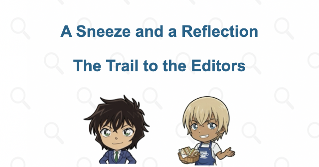 A sneeze and a reflected screen lead the others to the editors