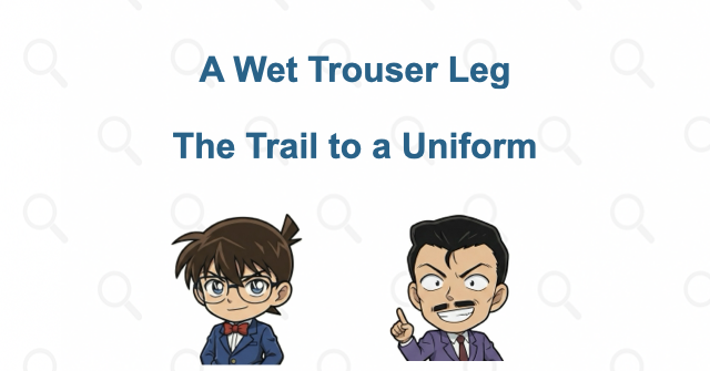 A wet trouser leg leads to a hidden uniform