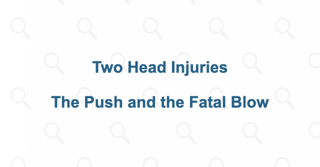 Two head injuries separate the push from the killing