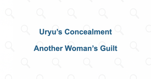 Uryu uses another woman’s guilt to hide her own crime