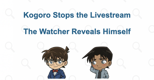 Kogoro uses the livestream to locate the man watching