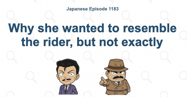 Why she wanted to resemble the rider, but not exactly