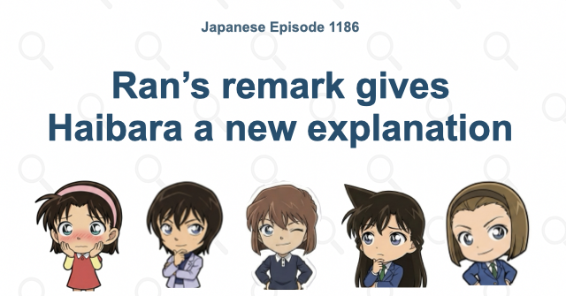 Ran’s remark gives Haibara a new explanation