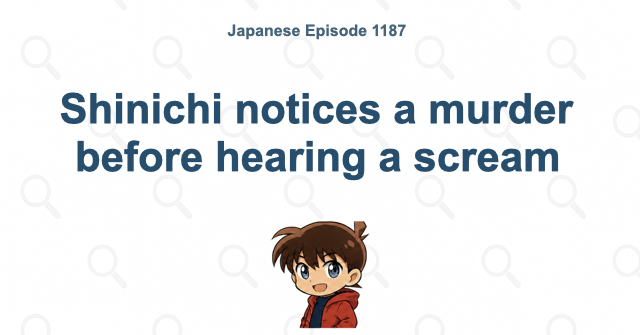 Shinichi notices a murder before hearing a scream