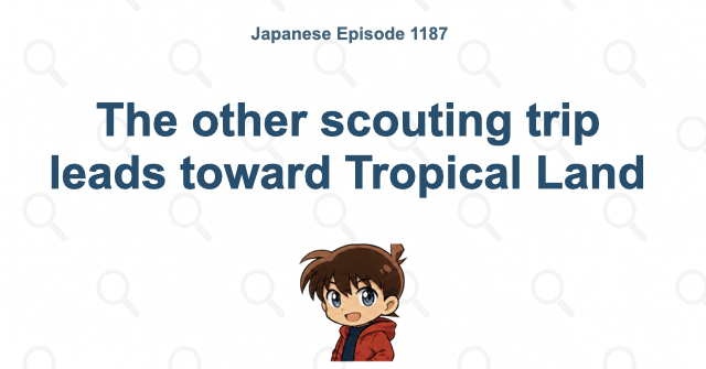 The other scouting trip leads toward Tropical Land
