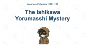 Detective Conan Episodes 1156–1157: The Ishikawa Yorumasshi Mystery