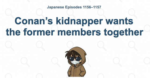 Conan’s kidnapper wants the former members together