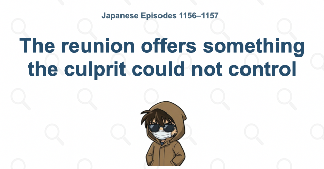 The reunion offers something the culprit could not control