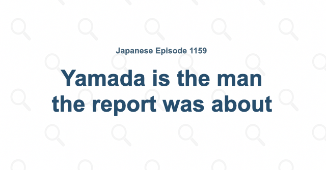 Yamada is the man the report was about