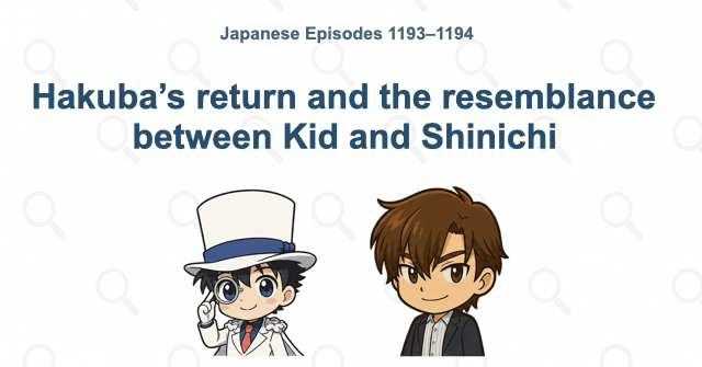 Hakuba’s return and the resemblance between Kid and Shinichi
