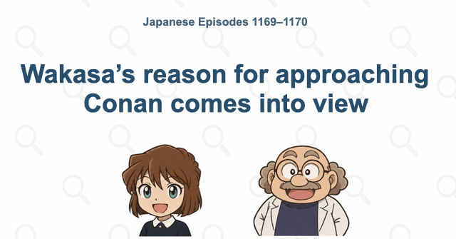 Wakasa’s reason for approaching Conan comes into view