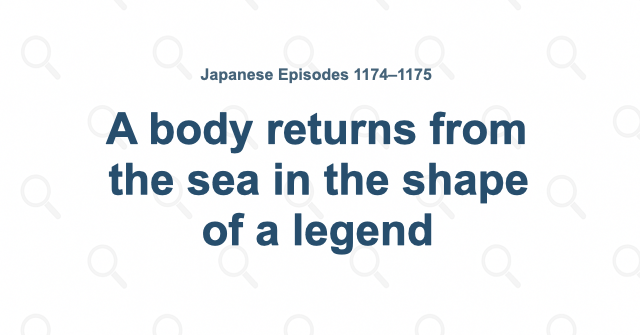 A body returns from the sea in the shape of a legend