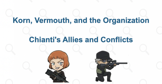Chianti's Relationships with the Organization and Conan