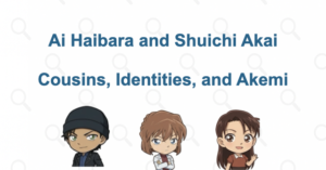 Are Ai Haibara and Shuichi Akai Cousins? Identities, Akemi, and Their Bond