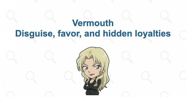 Vermouth: favored, skilled, and secretive