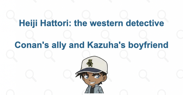 Heiji Hattori Explained: Conan's Ally, Kendo Rival, and Kazuha's Boyfriend | Case Closed