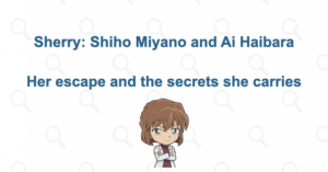 Who Is Sherry? Shiho Miyano, Ai Haibara, and Her Black Organization Past