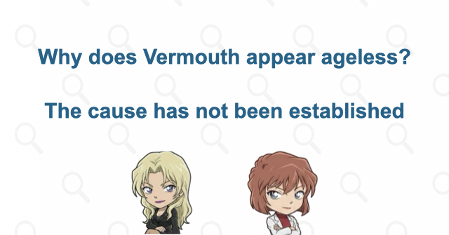 Why does Vermouth appear not to age?