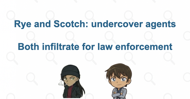 Rye and Scotch: undercover agents who infiltrate for law enforcement