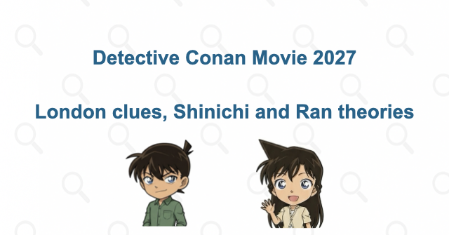 Detective Conan Movie 2027: London, Shinichi and Ran, and the Teaser Clues