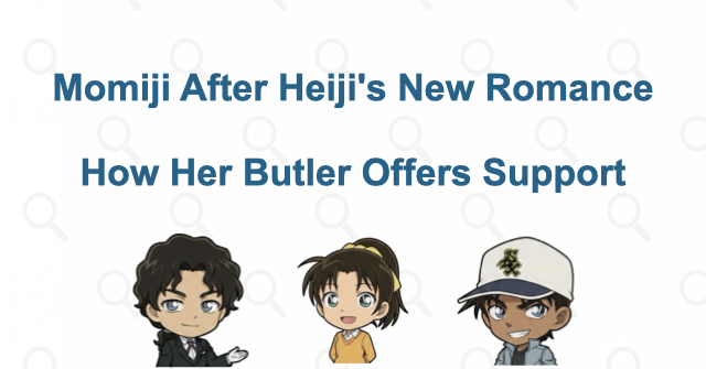 Supporting Momiji after Heiji and Kazuha become a couple