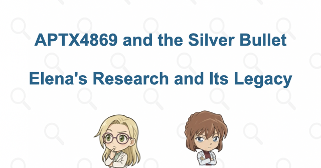 Hell Angel, APTX 4869, and the Silver Bullet