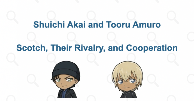 Why Do Shuichi Akai and Tooru Amuro Clash? Scotch, Their Rivalry, and Cooperation
